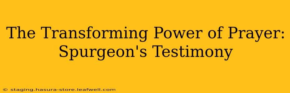 The Transforming Power of Prayer: Spurgeon's Testimony