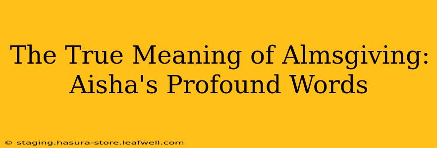 The True Meaning of Almsgiving: Aisha's Profound Words