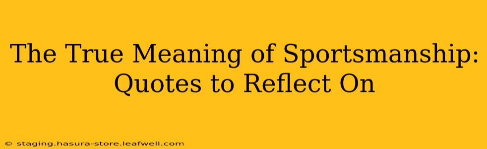 The True Meaning of Sportsmanship:  Quotes to Reflect On