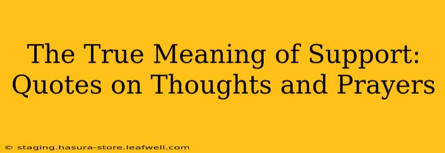 The True Meaning of Support: Quotes on Thoughts and Prayers