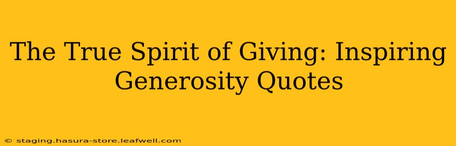 The True Spirit of Giving: Inspiring Generosity Quotes
