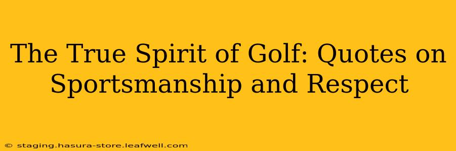 The True Spirit of Golf: Quotes on Sportsmanship and Respect