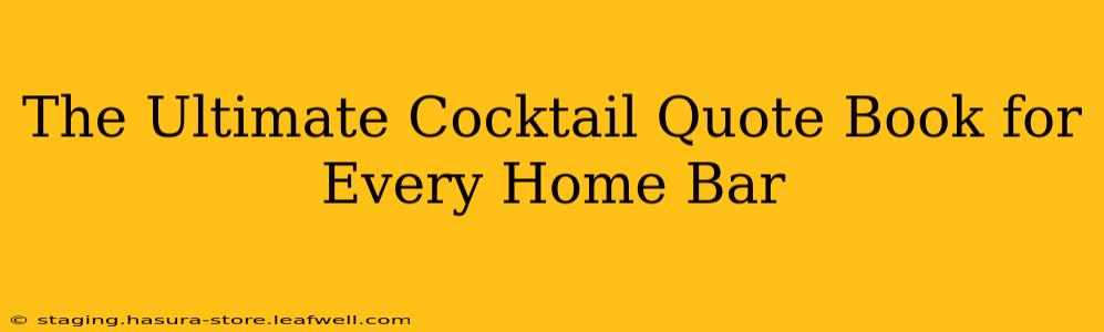 The Ultimate Cocktail Quote Book for Every Home Bar
