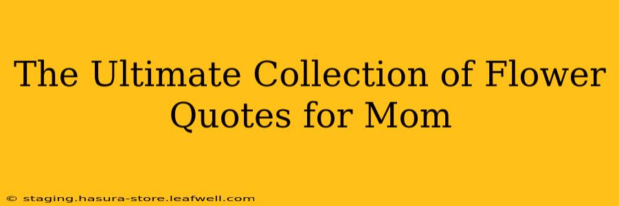 The Ultimate Collection of Flower Quotes for Mom