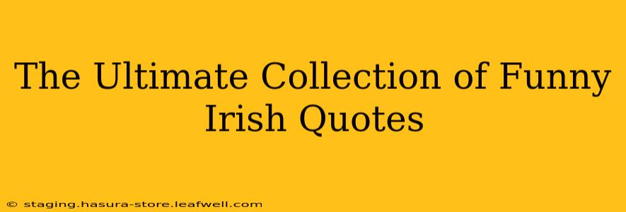 The Ultimate Collection of Funny Irish Quotes