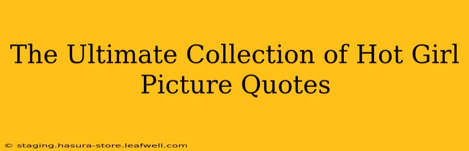 The Ultimate Collection of Hot Girl Picture Quotes