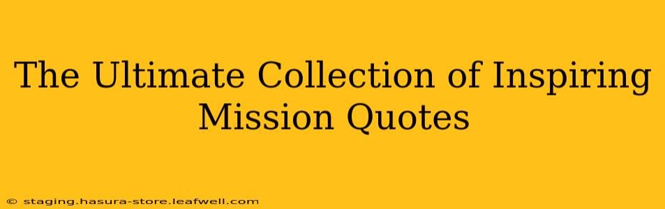 The Ultimate Collection of Inspiring Mission Quotes