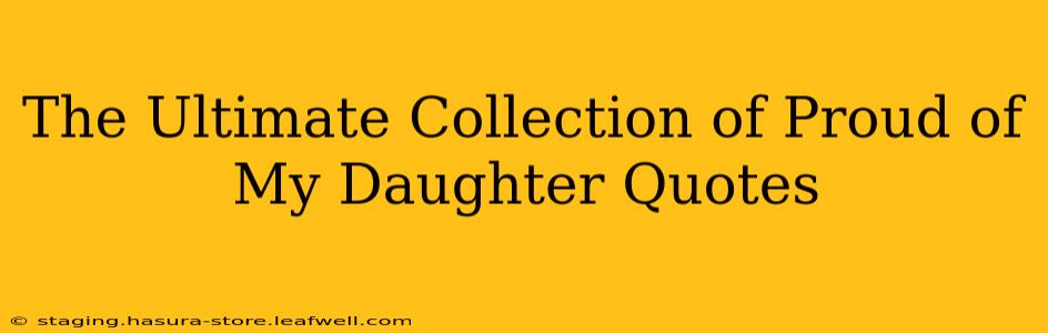 The Ultimate Collection of Proud of My Daughter Quotes