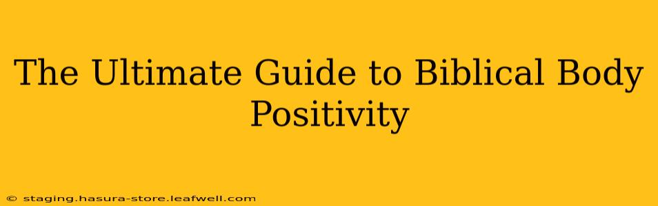 The Ultimate Guide to Biblical Body Positivity