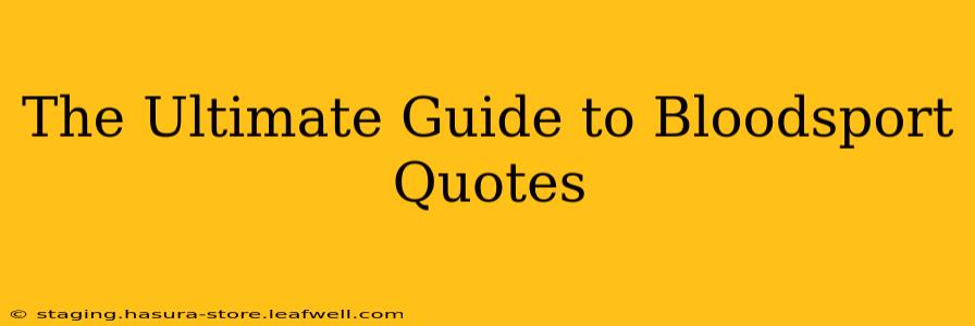The Ultimate Guide to Bloodsport Quotes