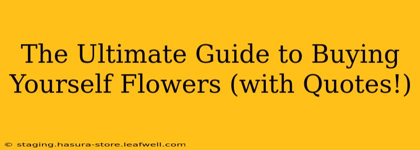 The Ultimate Guide to Buying Yourself Flowers (with Quotes!)