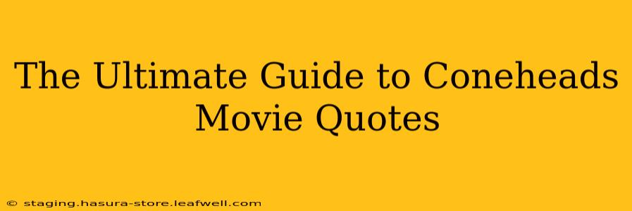 The Ultimate Guide to Coneheads Movie Quotes