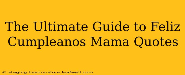 The Ultimate Guide to Feliz Cumpleanos Mama Quotes