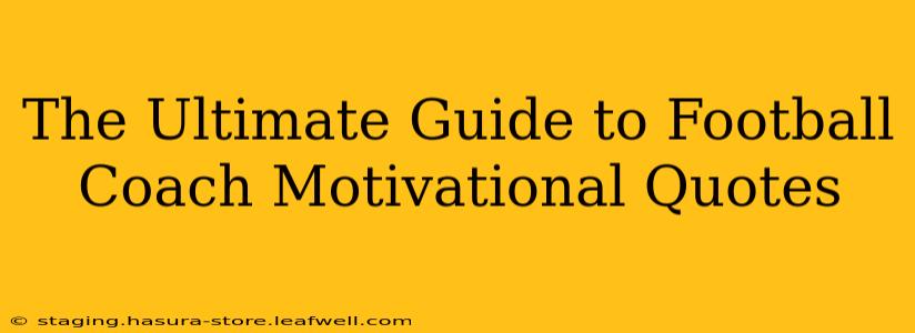 The Ultimate Guide to Football Coach Motivational Quotes