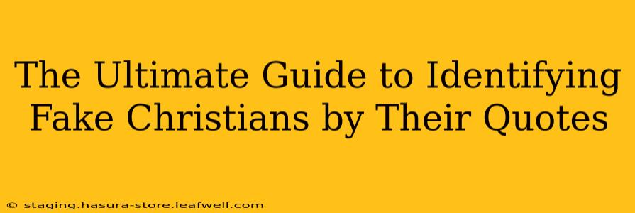 The Ultimate Guide to Identifying Fake Christians by Their Quotes