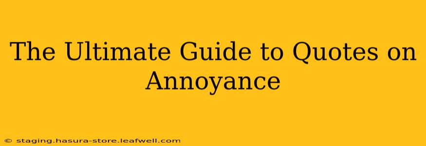 The Ultimate Guide to Quotes on Annoyance