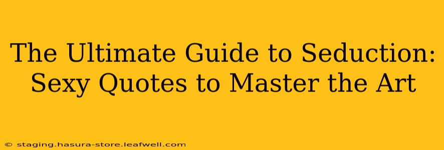 The Ultimate Guide to Seduction: Sexy Quotes to Master the Art
