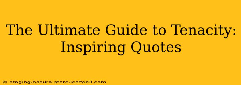 The Ultimate Guide to Tenacity: Inspiring Quotes