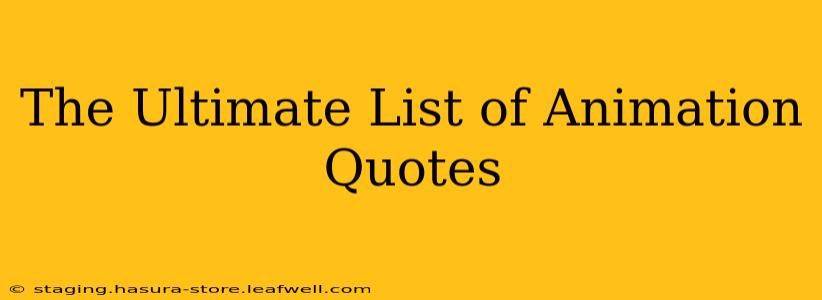 The Ultimate List of Animation Quotes