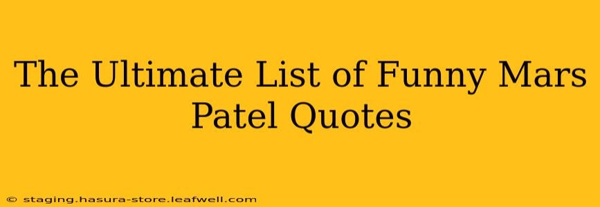 The Ultimate List of Funny Mars Patel Quotes