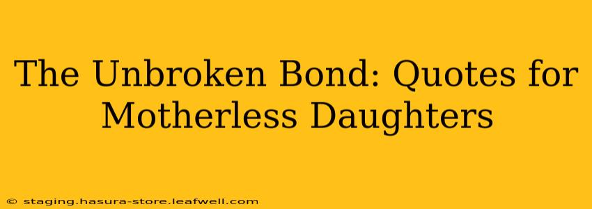 The Unbroken Bond: Quotes for Motherless Daughters