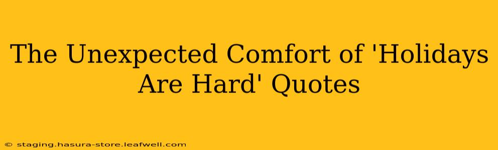 The Unexpected Comfort of 'Holidays Are Hard' Quotes
