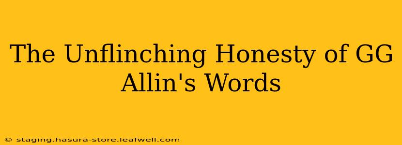 The Unflinching Honesty of GG Allin's Words