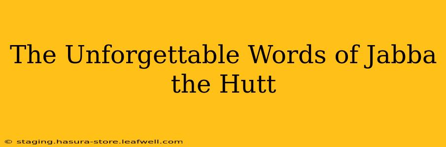 The Unforgettable Words of Jabba the Hutt