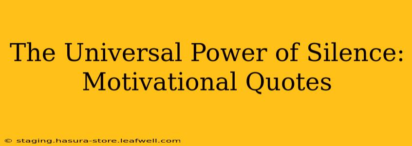 The Universal Power of Silence: Motivational Quotes