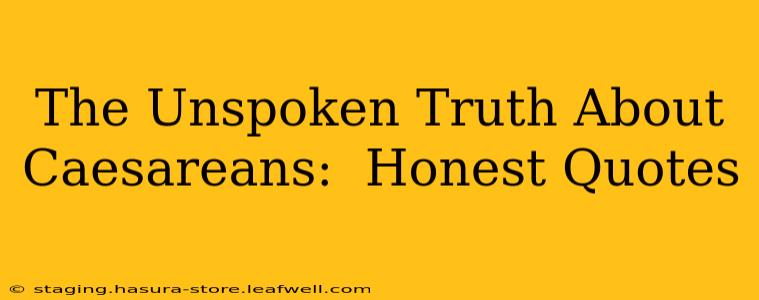 The Unspoken Truth About Caesareans:  Honest Quotes