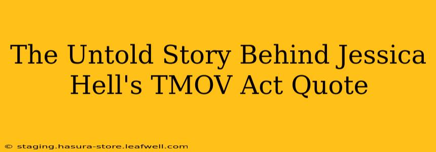 The Untold Story Behind Jessica Hell's TMOV Act Quote