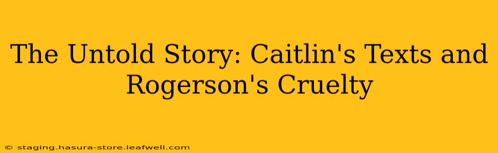 The Untold Story: Caitlin's Texts and Rogerson's Cruelty