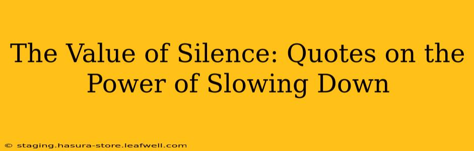 The Value of Silence: Quotes on the Power of Slowing Down