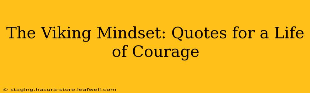 The Viking Mindset: Quotes for a Life of Courage