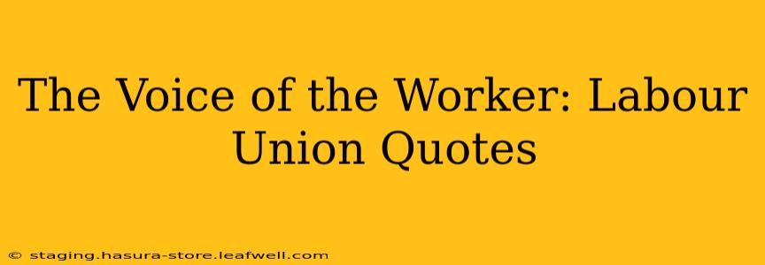 The Voice of the Worker: Labour Union Quotes