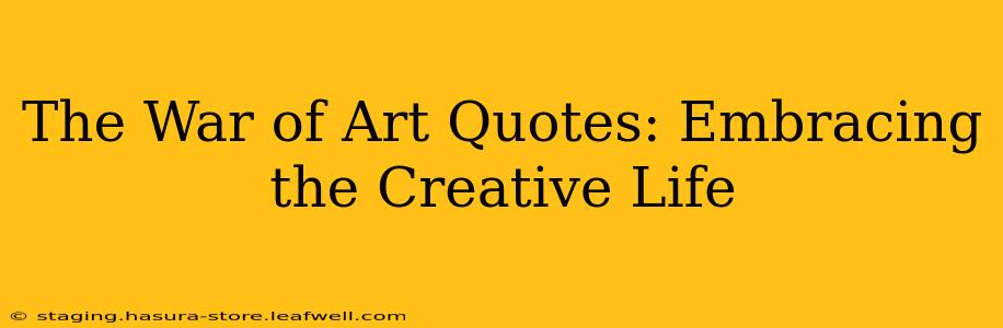 The War of Art Quotes: Embracing the Creative Life