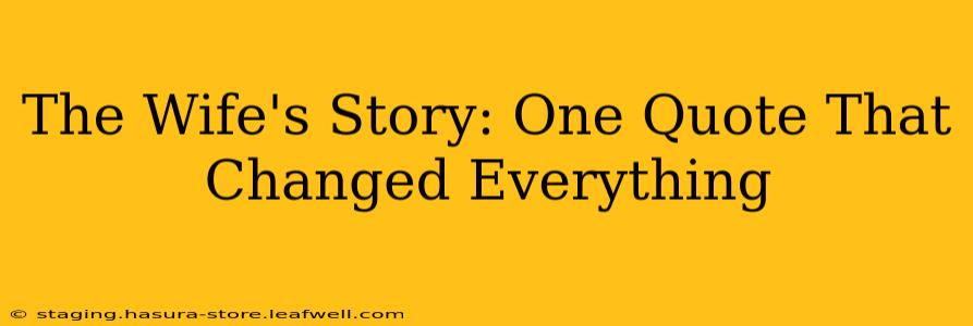 The Wife's Story: One Quote That Changed Everything