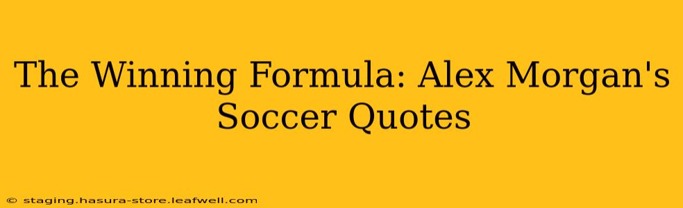 The Winning Formula: Alex Morgan's Soccer Quotes