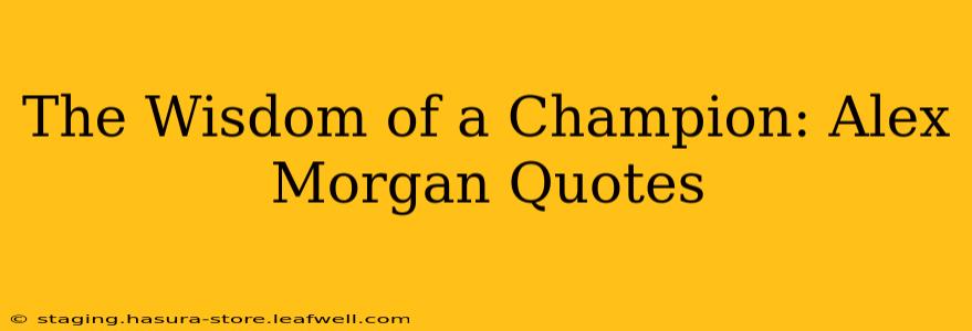 The Wisdom of a Champion: Alex Morgan Quotes