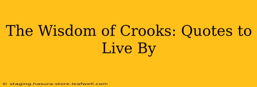 The Wisdom of Crooks: Quotes to Live By