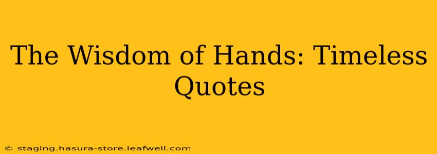 The Wisdom of Hands: Timeless Quotes