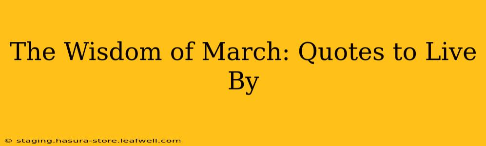 The Wisdom of March: Quotes to Live By