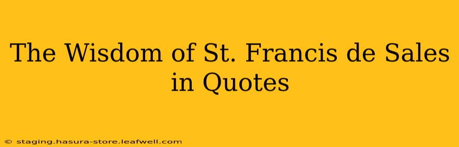 The Wisdom of St. Francis de Sales in Quotes