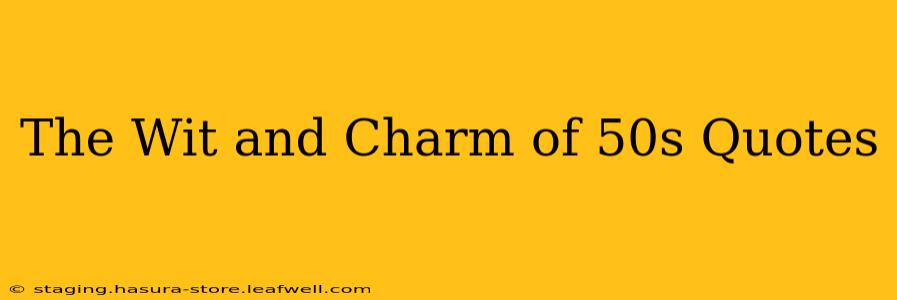 The Wit and Charm of 50s Quotes