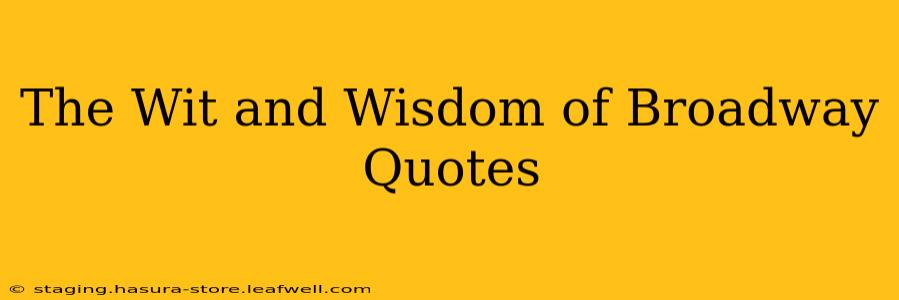 The Wit and Wisdom of Broadway Quotes