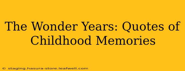 The Wonder Years: Quotes of Childhood Memories
