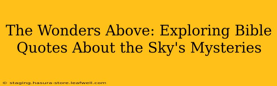 The Wonders Above: Exploring Bible Quotes About the Sky's Mysteries