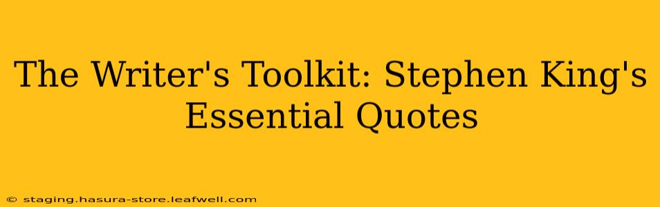 The Writer's Toolkit: Stephen King's Essential Quotes