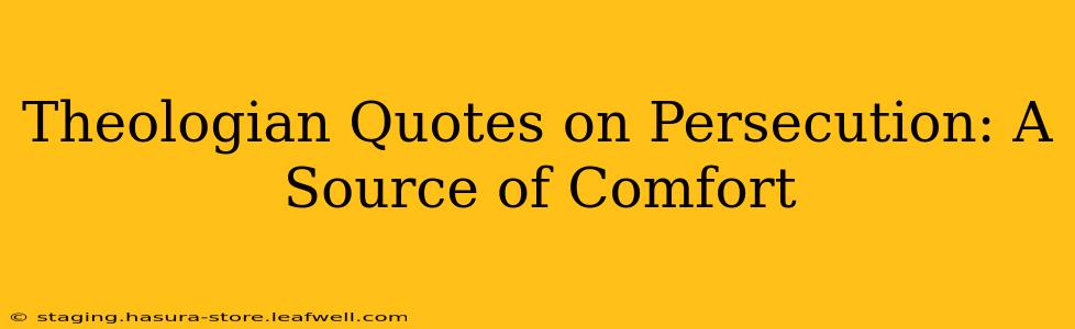 Theologian Quotes on Persecution: A Source of Comfort