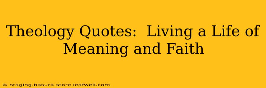 Theology Quotes:  Living a Life of Meaning and Faith